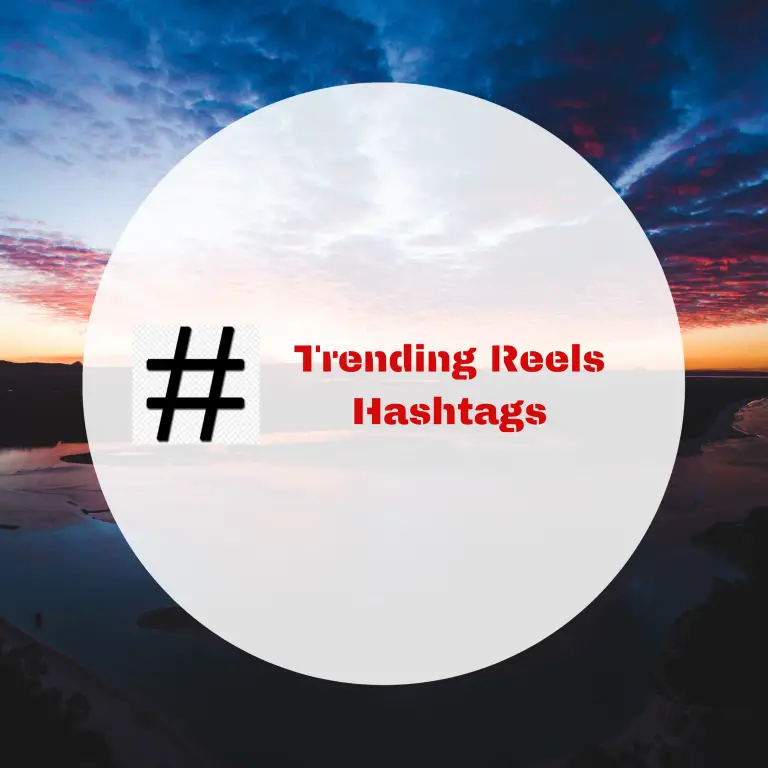287+ Best Trending Instagram Reels Hashtags 2022 (To make videos